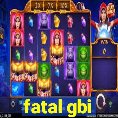 fatal gbi